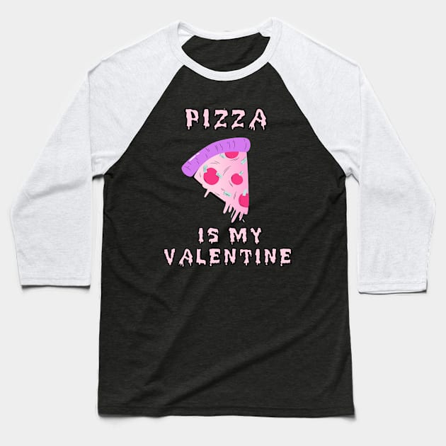 Pizza Is My Valentine Baseball T-Shirt by Kallisto